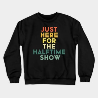 Just Here For The Halftime Show Crewneck Sweatshirt